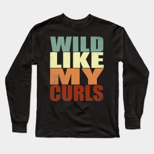 Wild Like My Curls Curly Haired men women vintage funny gift Long Sleeve T-Shirt